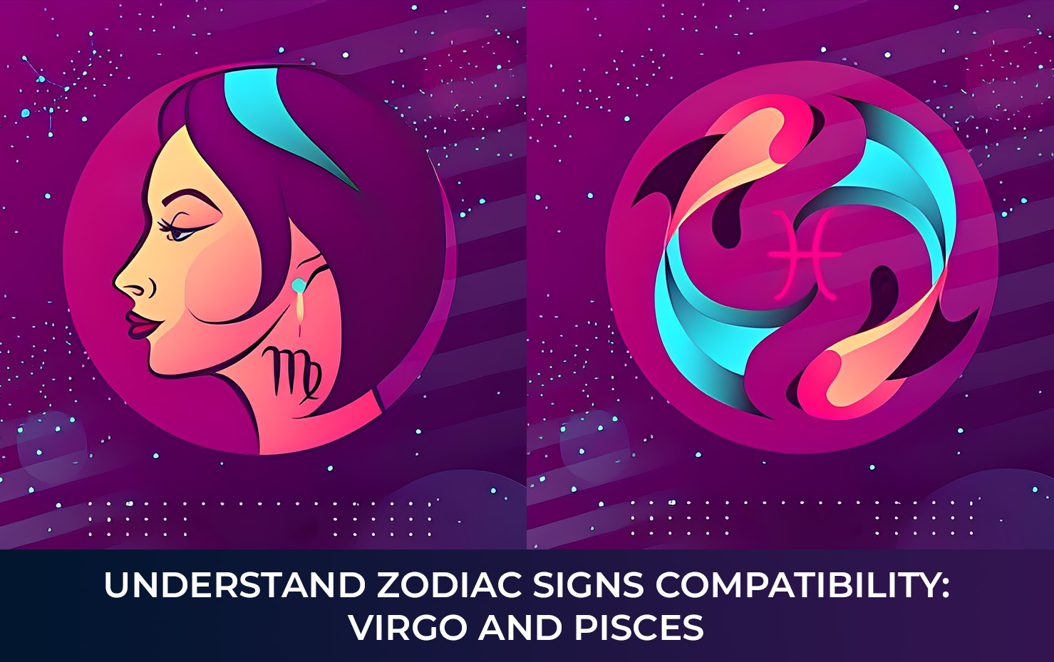 Understand Zodiac Signs Compatibility:  Virgo and Pisces